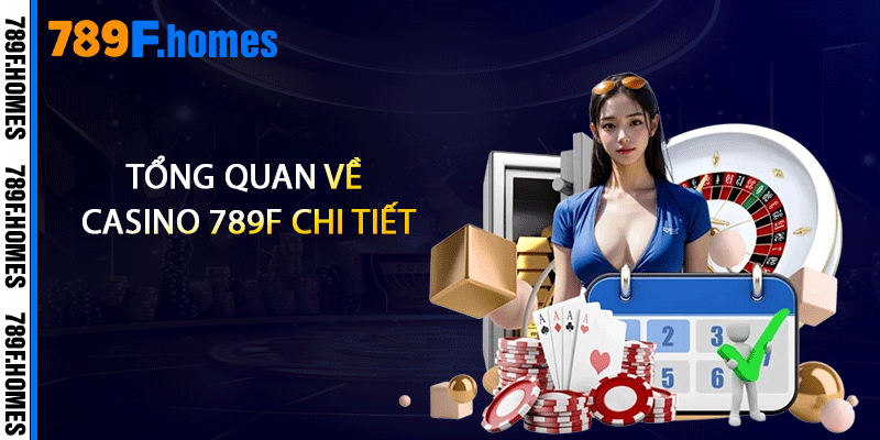 Tổng quan về Casino 789F chi tiết