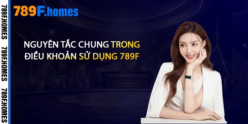 Nguyên tắc chung trong điều khoản sử dụng 789F