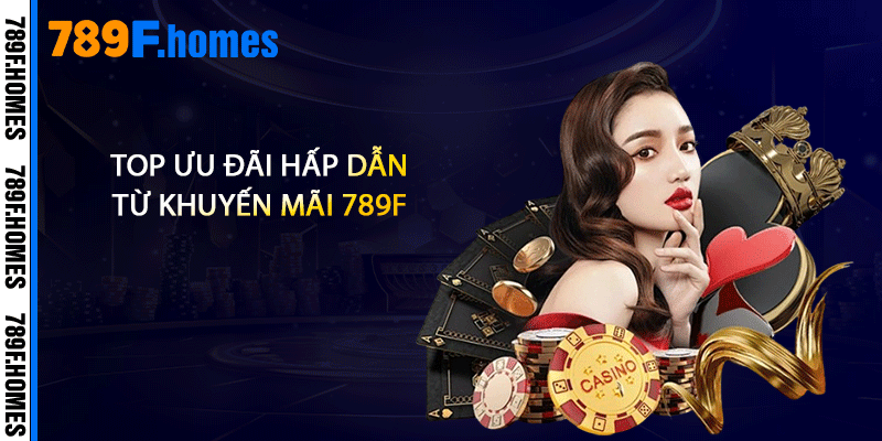Top ưu đãi hấp dẫn từ khuyến mãi 789F