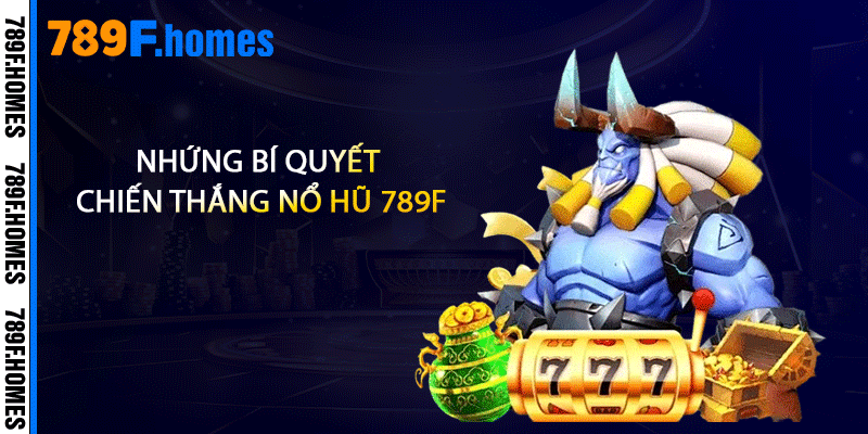 Nhứng bí quyết chiến thắng nổ hũ 789F